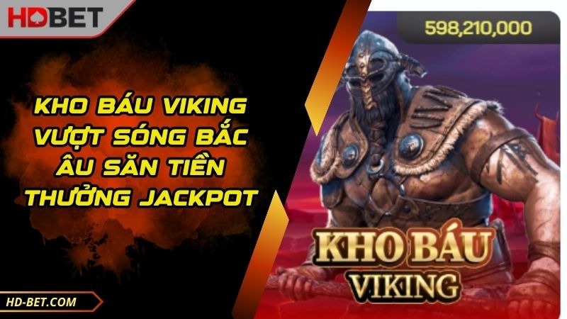 Kho Báu Viking Vượt Sóng Bắc Âu Săn Tiền Thưởng Jackpot
