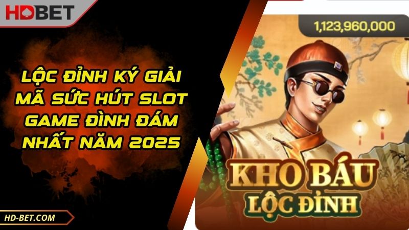 Lộc Đỉnh Ký Giải Mã Sức Hút Slot Game Đình Đám Nhất Năm 2025