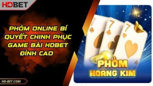 Phỏm Online Bí Quyết Chinh Phục Game Bài HDBET Đỉnh Cao