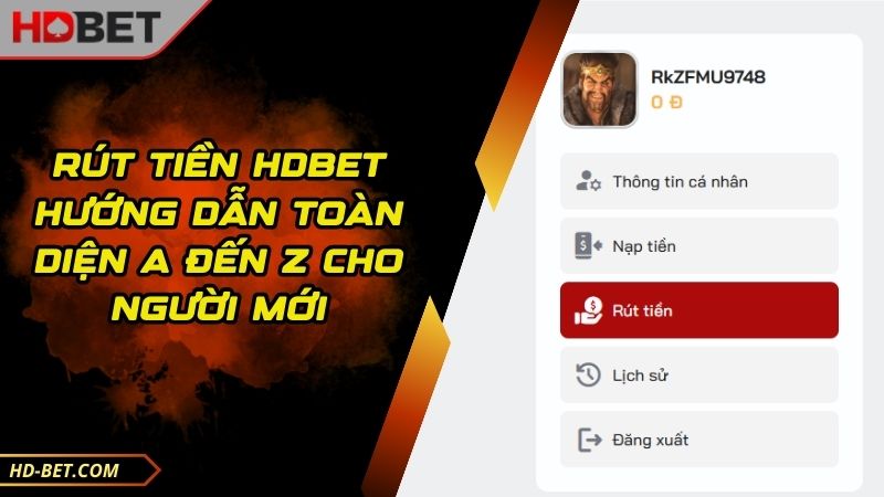 Rút Tiền HDBET Hướng Dẫn Toàn Diện A Đến Z Cho Người Mới