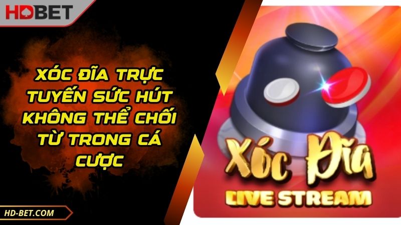 Xóc Đĩa Trực Tuyến Sức Hút Không Thể Chối Từ Trong Cá Cược